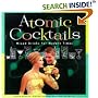 Atomic Cocktails: Mixed Drinks for Modern Times
