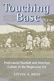 Touching Base: Professional Baseball and American Culture in the Progressive Era (Sport and Society)