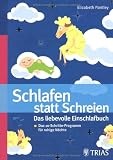 Produkt-Bild: Schlafen statt Schreien: Das liebevolle Einschlafbuch: Das 10-Schritte-Progamm f&uuml;r ruhige N&auml;chte