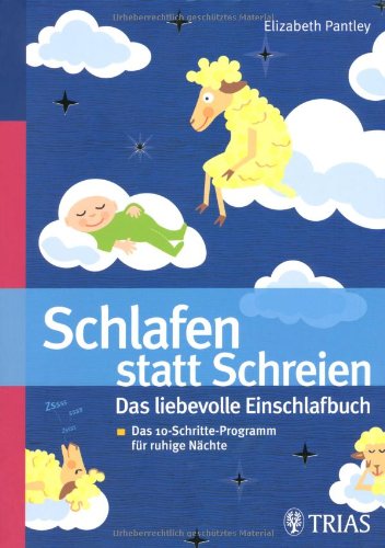 Buch - Cover Schlafen statt Schreien: Das liebevolle Einschlafbuch: Das 10-Schritte-Progamm für ruhige Nächte - Elizabeth Pantley - Trias