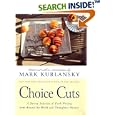 Choice Cuts : A Savory Selection of Food Writing from Around the World and Throughout History