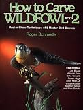 How to Carve Wildfowl: Best-in-show Techniques of 8 Master Bird Carvers Bk. 2