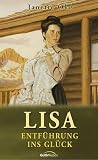 Lisa - Entf&uuml;hrung ins Gl&uuml;ck: Roman - Janette Oke