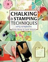 Chalking & Stamping Techniques: Using Scrapbooks (Step-By-Step Scrapbooking)