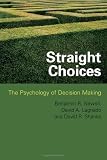 Straight Choices: The Psychology of Decision-making