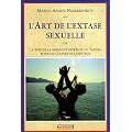 L'art de l'extase sexuelle : La voie de la sexualit� sacr�e et du Tantra pour les couples occidentaux
