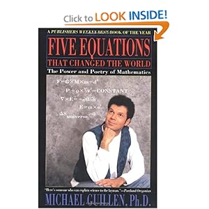 Five Equations that Changed the World: The Power and Poetry of Mathematics Michael Guillen