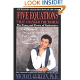 Five Equations that Changed the World: The Power and Poetry of Mathematics by Michael Guillen