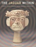 The Jaguar Within: Shamanic Trance in Ancient Central and South American Art (Linda Schele Series in Maya and Pre-Columbian Studies)