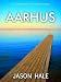 Aarhus, Denmark: A Concise Travel Guide