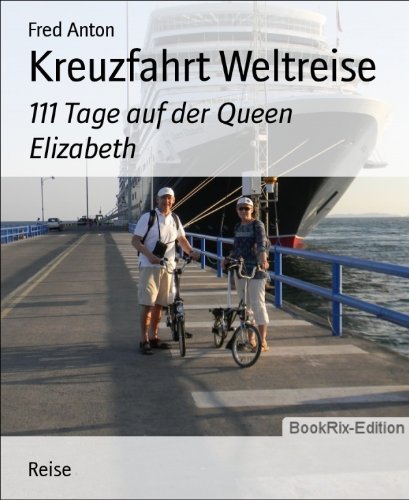 Kreuzfahrt Weltreise: 111 Tage auf der Queen Elizabeth (German Edition)
