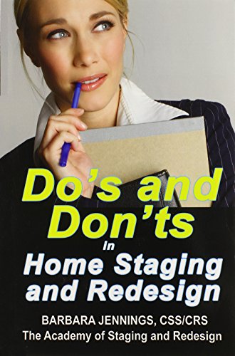 Do's and Don'ts in Home Staging and Redesign: 101 Actual Case Studies for Stagers and Redesigners OR How to Learn the Secrets of Arranging Furniture and Accessories From Before and After Pictures