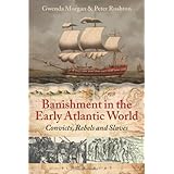 banishment in the early atlantic world convicts rebels and slaves