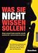 Was Sie nicht wissen sollen!: 