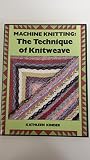 Machine knitting : the technique of knitweave