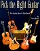Pick the Right Guitar: The Guitar Buyer's Handbook