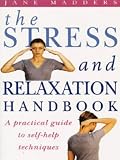 The Stress and Relaxation Handbook: A Practical Guide to Self-Help Techniques (Positive Health)