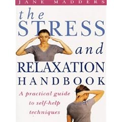 The Stress and Relaxation Handbook: A Practical Guide to Self-Help Techniques (Positive health)