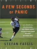 A Few Seconds of Panic: A Few Seconds of Panic: A 5-Foot-8, 170-Pound, 43-Year-Old Sportswriter Plays in the NFL (Playaway Adult Nonfiction)