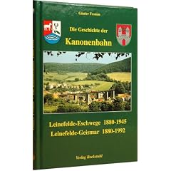 Die Geschichte der Kanonenbahn: Leinefelde - Eschwege 1880-1945 sowie Leinefelde - Geismar 1880-1992: Leinefelde - Eschwege 1880-1945. Leinefelde - Geismar 1880-1992