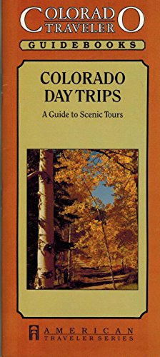 Colorado Day Trips: A Guide to Scenic Tours (Colorado Traveler Series) (American Traveler)