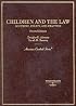 Children and the Law: Doctrine, Policy and Practice (American Casebook Series)