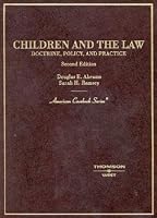 Children and the Law: Doctrine, Policy and Practice (American Casebook Series)
