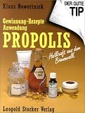 PROPOLIS. Heilkraft aus dem Bienenvolk: Gewinnung - Anwendung - Rezepte - Klaus Nowottnick