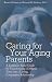 Caring for Your Aging Parents: A Common-Sense Guide for Transforming A Difficult Time Into a Loving, Cooperative Relationship
