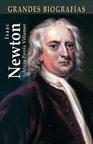 Isaac Newton: El Misantropo Genial (Coleccion Grandes Biografias) (Spanish Edition)