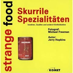 Strange Food. Skurrile Spezialit�ten. Insekten, Quallen und andere K�stlichkeiten