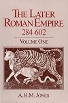 The Later Roman Empire, 284-602: A Social, Economic, and Administrative Survey (Later Roman Empire, 284-602)