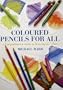 Colored Pencils for All: A Comprehensive Guide to Drawing in Color