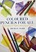 Colored Pencils for All: A Comprehensive Guide to Drawing in Colour