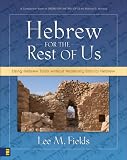 Hebrew for the Rest of Us: Using Hebrew Tools Without Mastering Biblical Hebrew