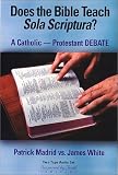 The Does the Bible Teach Sola Scriptura? Catholic-Protestant Debate