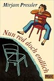 Nun red doch endlich: Kinderroman - Mirjam Pressler
