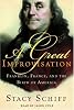 A Great Improvisation: Franklin, France, and the Birth of America