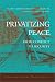 Books : Privatizing Peace: From Conflict to Security