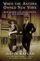 When the Astors Owned New York: Blue Bloods and Grand Hotels in a Gilded Age