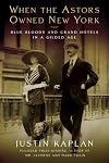 When the Astors Owned New York: Blue Bloods and Grand Hotels in a Gilded Age