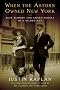 When the Astors Owned New York: Blue Bloods and Grand Hotels in a Gilded Age When the Astors Owned New York: Blue Bloods and Grand Hotels in a Gilded Age