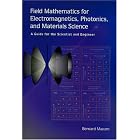 Click here to buy Field Mathematics for Electromagnetics, Photonics, and Materials Science: A Guide for the Scientist and Engineer (SPIE... by  Bernard Maxum.