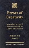 Errors of Creativity: An Analysis of Lexical Errors Committed by Chinese ESL Students