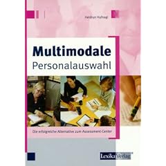 Multimodale Personalauswahl. Die erfolgreiche Alternative zum Assessment-Center