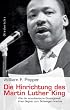 Die Hinrichtung des Martin Luther King: Wie die amerikanische Staatsgewalt ihren Gegner zum Schweigen brachte