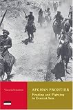 Afghan Frontier: Feuding and Fighting in Central Asia