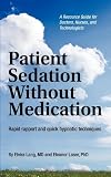 Patient Sedation Without Medication: Rapid rapport and quick hypnotic techniques A Resource Guide for Doctors, Nurses, and Technologists