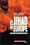 Le Jihad en Europe : Les Fili�res du terrorisme islamiste