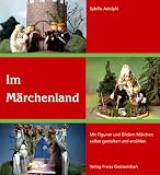 Im M�rchenland: Mit Figuren und Bildern M�rchen selbst gestalten und erz�hlen